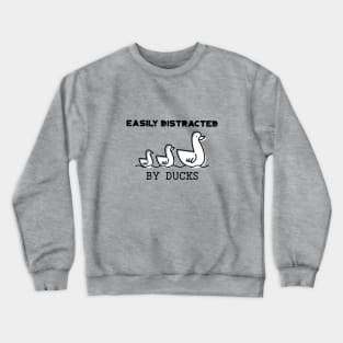 Easily distracted by Ducks Crewneck Sweatshirt